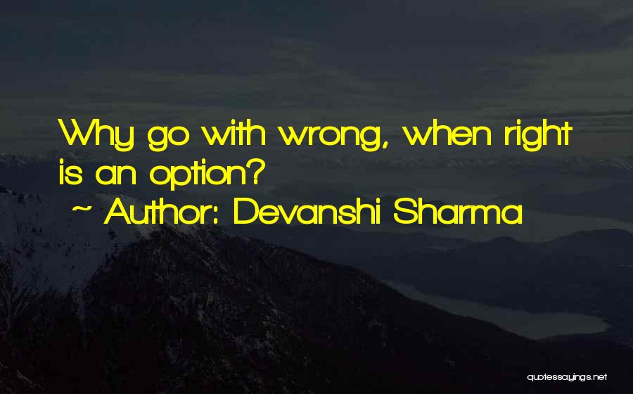 Devanshi Sharma Quotes: Why Go With Wrong, When Right Is An Option?