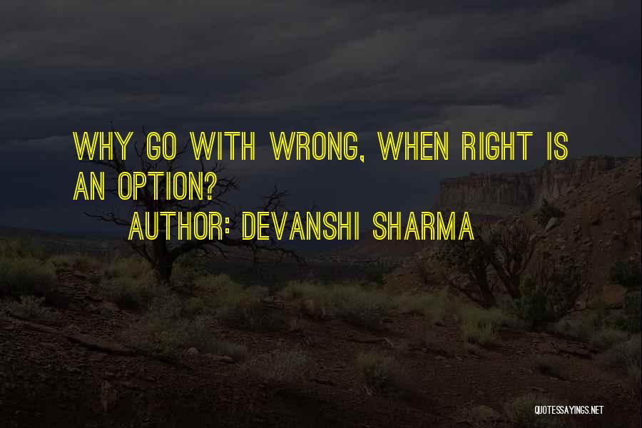 Devanshi Sharma Quotes: Why Go With Wrong, When Right Is An Option?