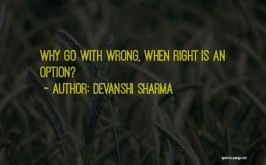 Devanshi Sharma Quotes: Why Go With Wrong, When Right Is An Option?