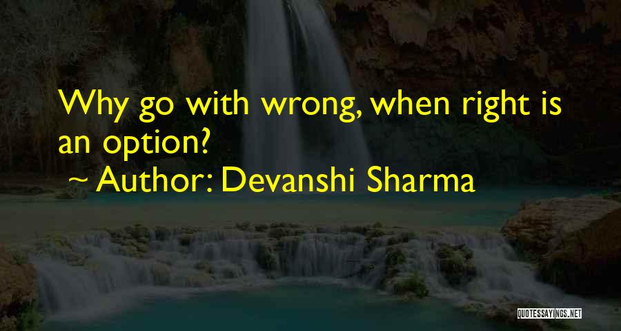 Devanshi Sharma Quotes: Why Go With Wrong, When Right Is An Option?