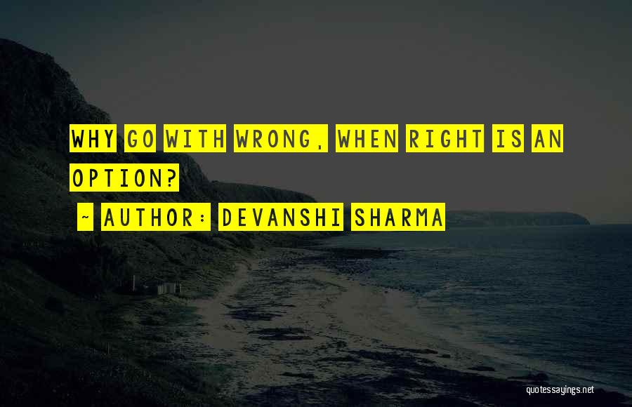 Devanshi Sharma Quotes: Why Go With Wrong, When Right Is An Option?