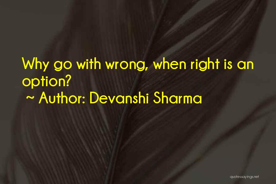 Devanshi Sharma Quotes: Why Go With Wrong, When Right Is An Option?