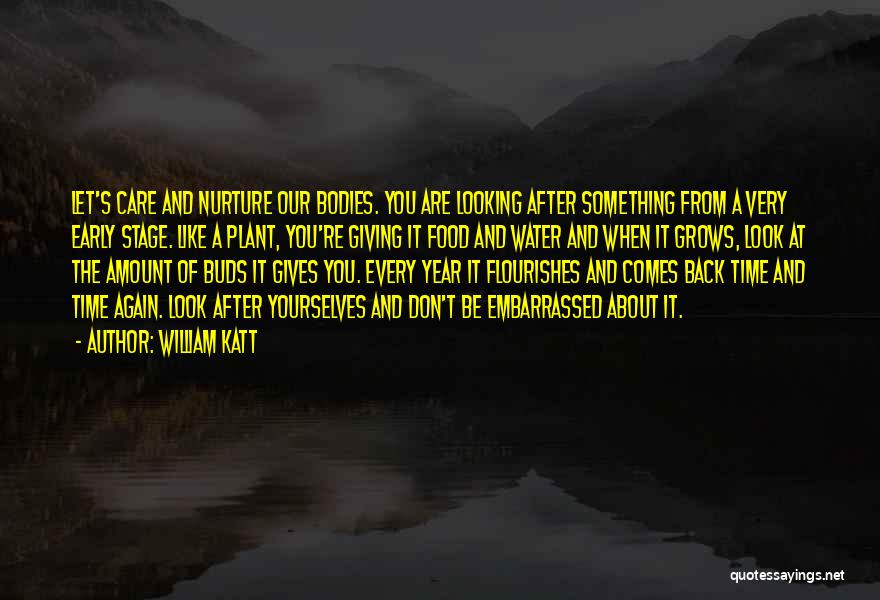 William Katt Quotes: Let's Care And Nurture Our Bodies. You Are Looking After Something From A Very Early Stage. Like A Plant, You're