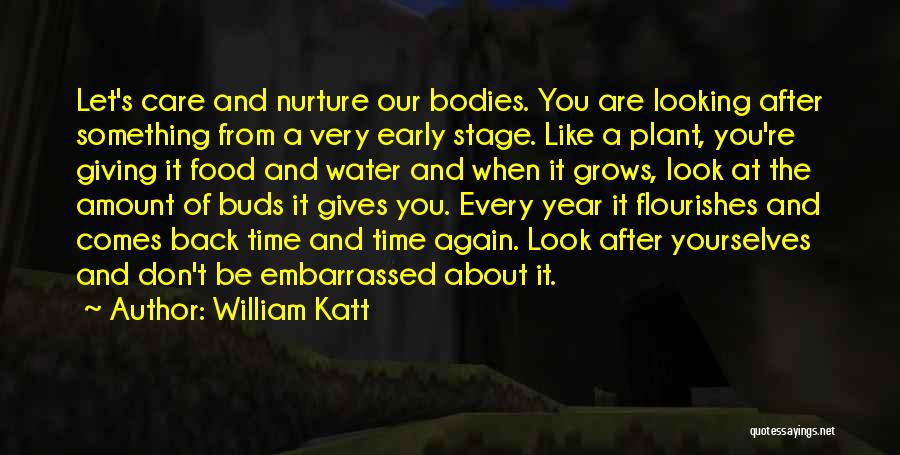 William Katt Quotes: Let's Care And Nurture Our Bodies. You Are Looking After Something From A Very Early Stage. Like A Plant, You're