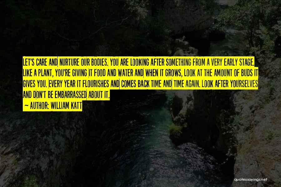 William Katt Quotes: Let's Care And Nurture Our Bodies. You Are Looking After Something From A Very Early Stage. Like A Plant, You're