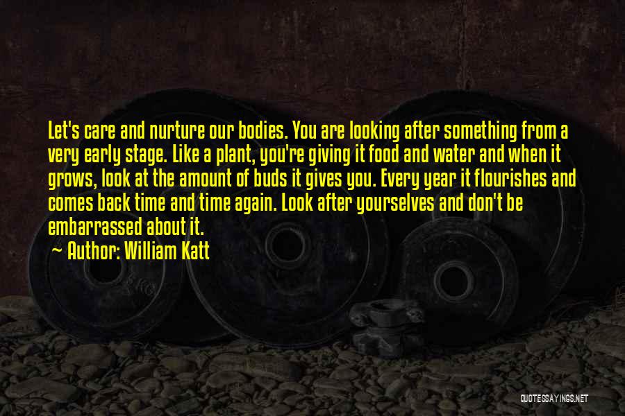 William Katt Quotes: Let's Care And Nurture Our Bodies. You Are Looking After Something From A Very Early Stage. Like A Plant, You're