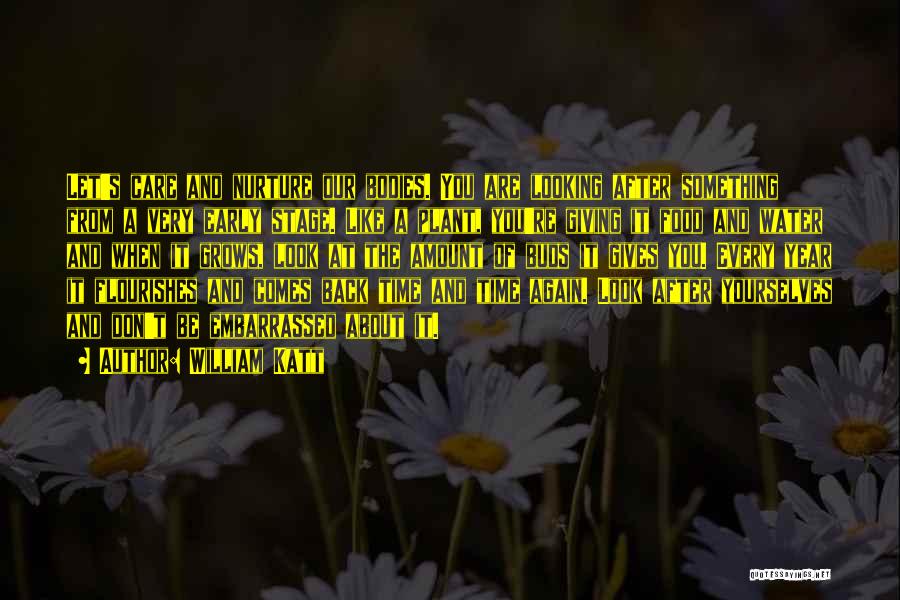 William Katt Quotes: Let's Care And Nurture Our Bodies. You Are Looking After Something From A Very Early Stage. Like A Plant, You're