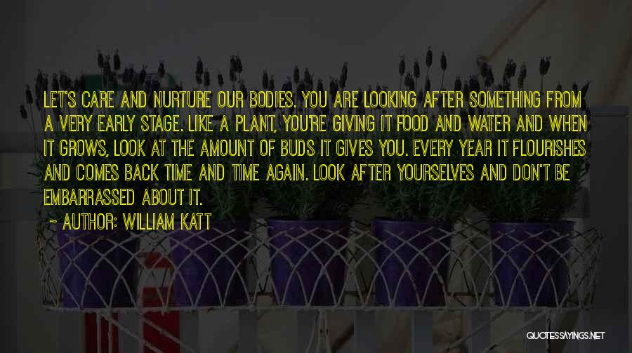 William Katt Quotes: Let's Care And Nurture Our Bodies. You Are Looking After Something From A Very Early Stage. Like A Plant, You're