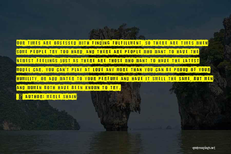 Merle Shain Quotes: Our Times Are Obsessed With Finding Fulfillment, So There Are Times When Some People Try Too Hard, And There Are