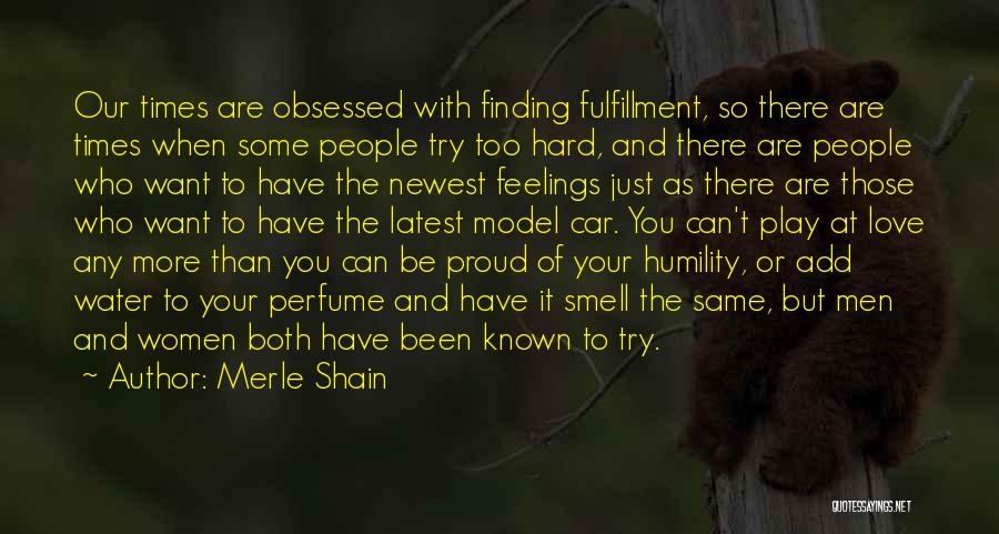 Merle Shain Quotes: Our Times Are Obsessed With Finding Fulfillment, So There Are Times When Some People Try Too Hard, And There Are