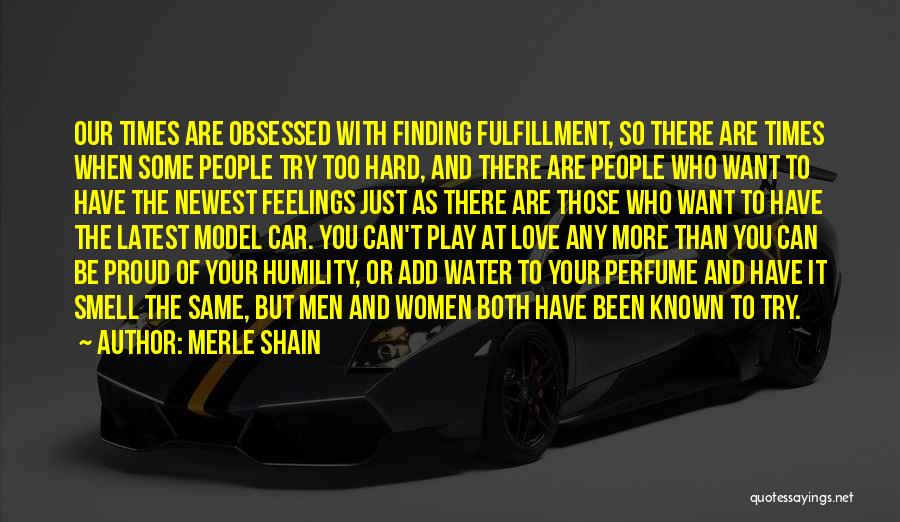 Merle Shain Quotes: Our Times Are Obsessed With Finding Fulfillment, So There Are Times When Some People Try Too Hard, And There Are