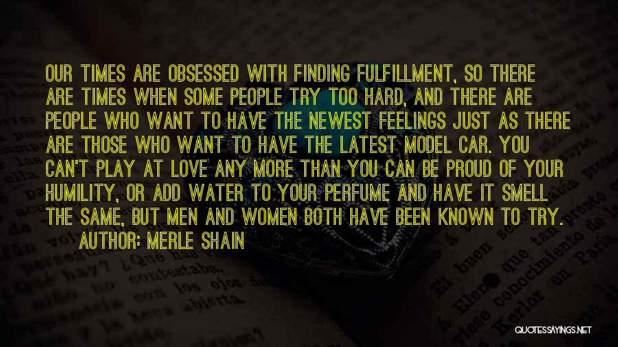 Merle Shain Quotes: Our Times Are Obsessed With Finding Fulfillment, So There Are Times When Some People Try Too Hard, And There Are