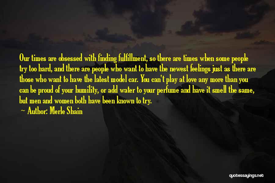 Merle Shain Quotes: Our Times Are Obsessed With Finding Fulfillment, So There Are Times When Some People Try Too Hard, And There Are