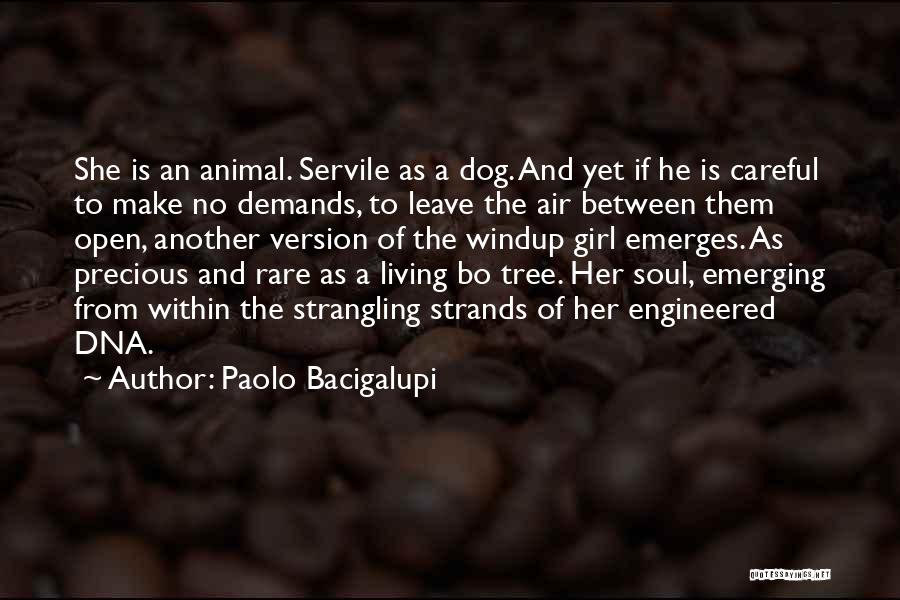 Paolo Bacigalupi Quotes: She Is An Animal. Servile As A Dog. And Yet If He Is Careful To Make No Demands, To Leave