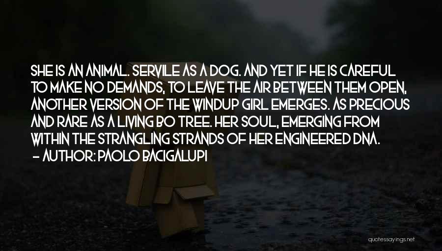 Paolo Bacigalupi Quotes: She Is An Animal. Servile As A Dog. And Yet If He Is Careful To Make No Demands, To Leave