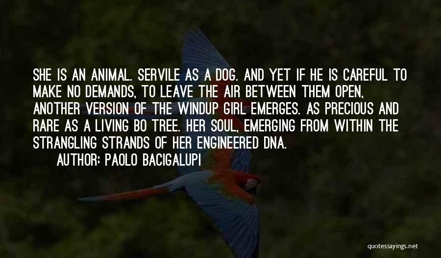 Paolo Bacigalupi Quotes: She Is An Animal. Servile As A Dog. And Yet If He Is Careful To Make No Demands, To Leave