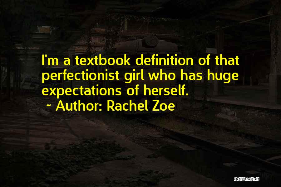 Rachel Zoe Quotes: I'm A Textbook Definition Of That Perfectionist Girl Who Has Huge Expectations Of Herself.