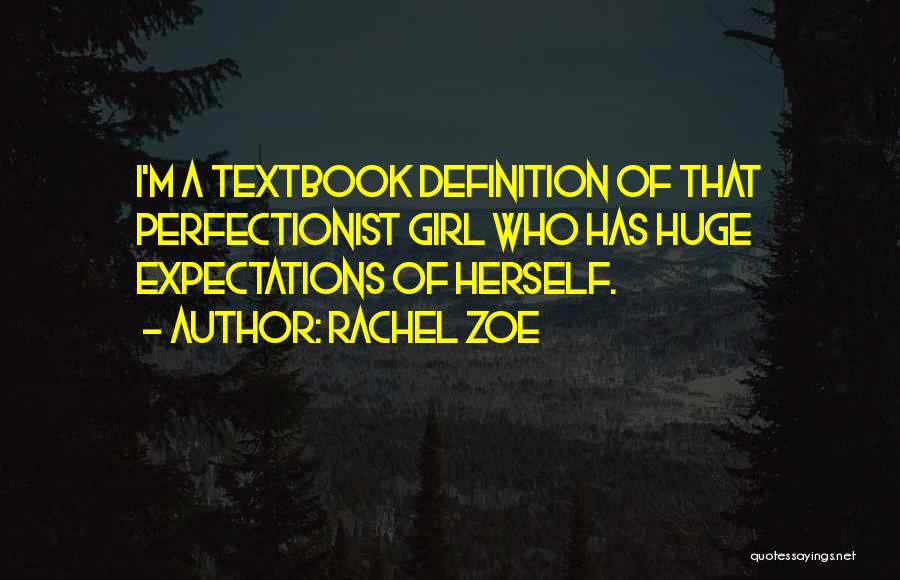 Rachel Zoe Quotes: I'm A Textbook Definition Of That Perfectionist Girl Who Has Huge Expectations Of Herself.