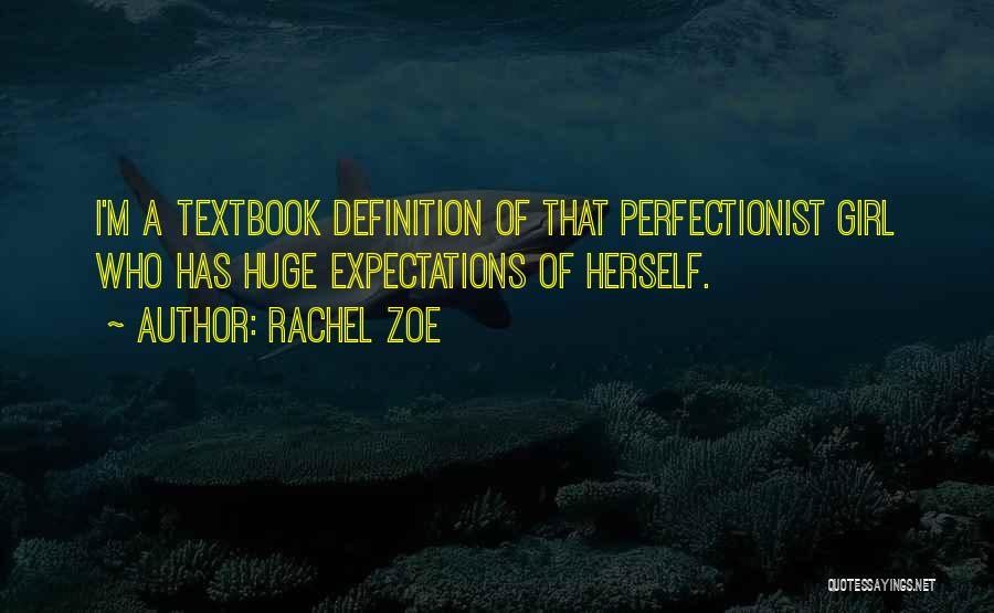 Rachel Zoe Quotes: I'm A Textbook Definition Of That Perfectionist Girl Who Has Huge Expectations Of Herself.