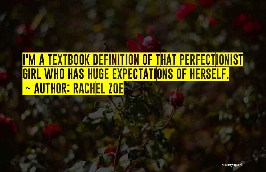 Rachel Zoe Quotes: I'm A Textbook Definition Of That Perfectionist Girl Who Has Huge Expectations Of Herself.