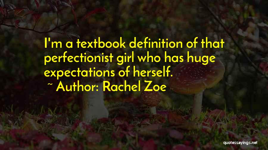 Rachel Zoe Quotes: I'm A Textbook Definition Of That Perfectionist Girl Who Has Huge Expectations Of Herself.