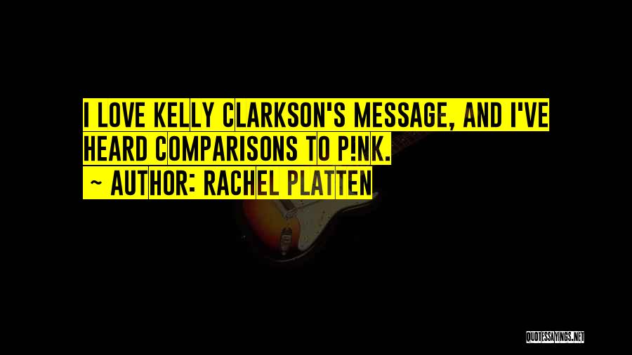 Rachel Platten Quotes: I Love Kelly Clarkson's Message, And I've Heard Comparisons To P!nk.