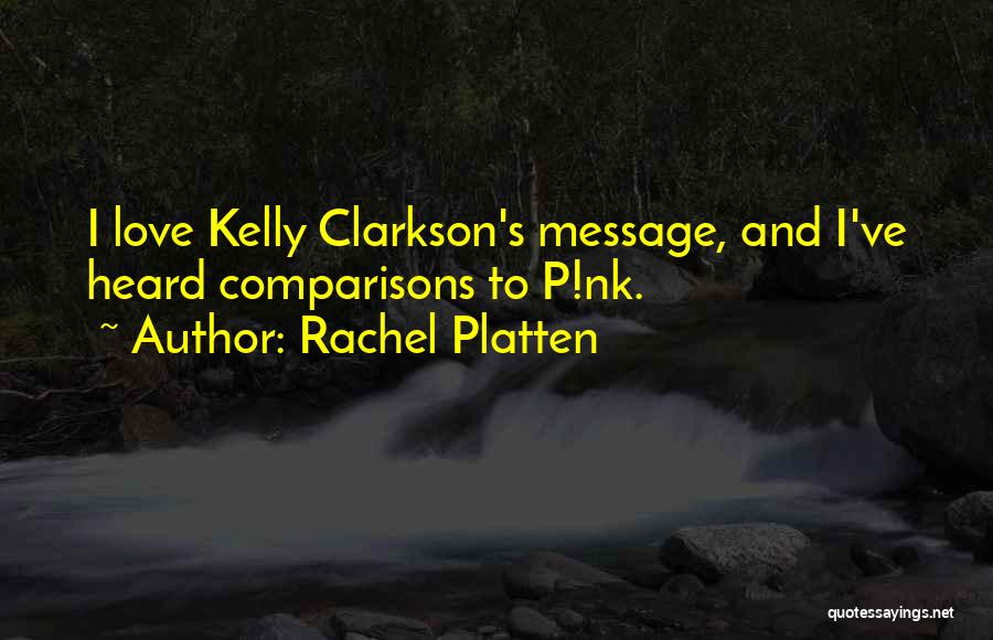 Rachel Platten Quotes: I Love Kelly Clarkson's Message, And I've Heard Comparisons To P!nk.