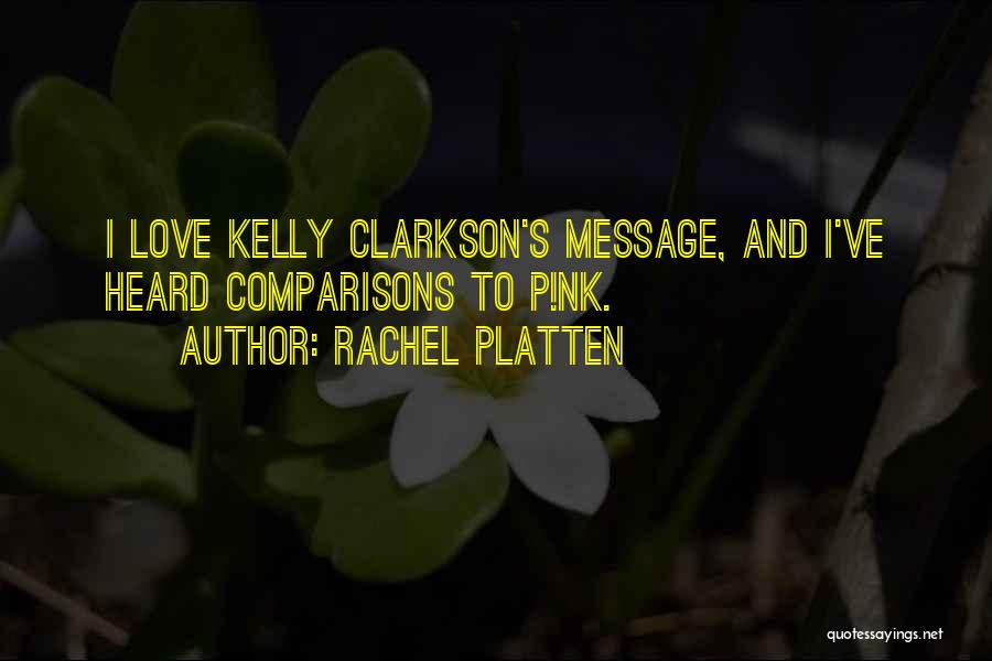 Rachel Platten Quotes: I Love Kelly Clarkson's Message, And I've Heard Comparisons To P!nk.