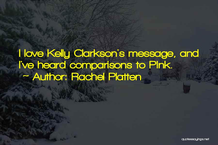 Rachel Platten Quotes: I Love Kelly Clarkson's Message, And I've Heard Comparisons To P!nk.