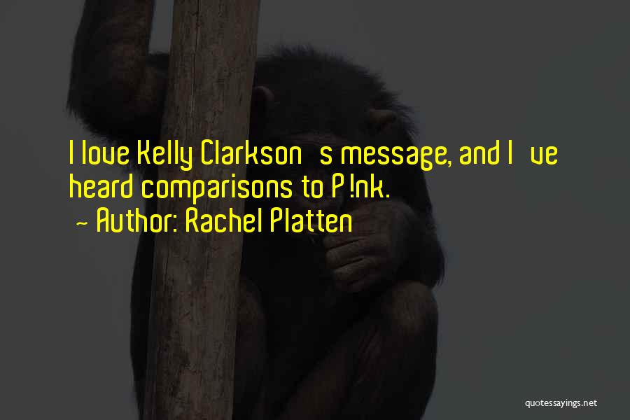 Rachel Platten Quotes: I Love Kelly Clarkson's Message, And I've Heard Comparisons To P!nk.