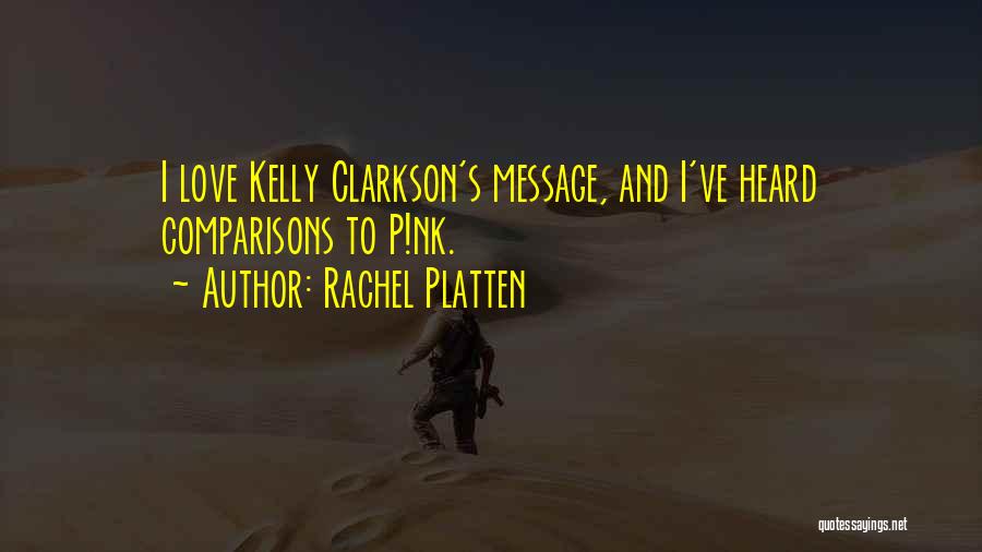 Rachel Platten Quotes: I Love Kelly Clarkson's Message, And I've Heard Comparisons To P!nk.