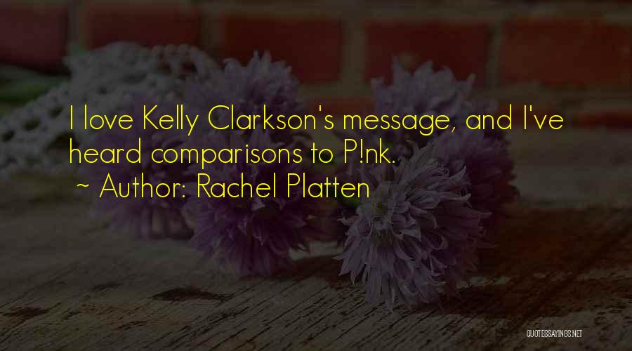 Rachel Platten Quotes: I Love Kelly Clarkson's Message, And I've Heard Comparisons To P!nk.