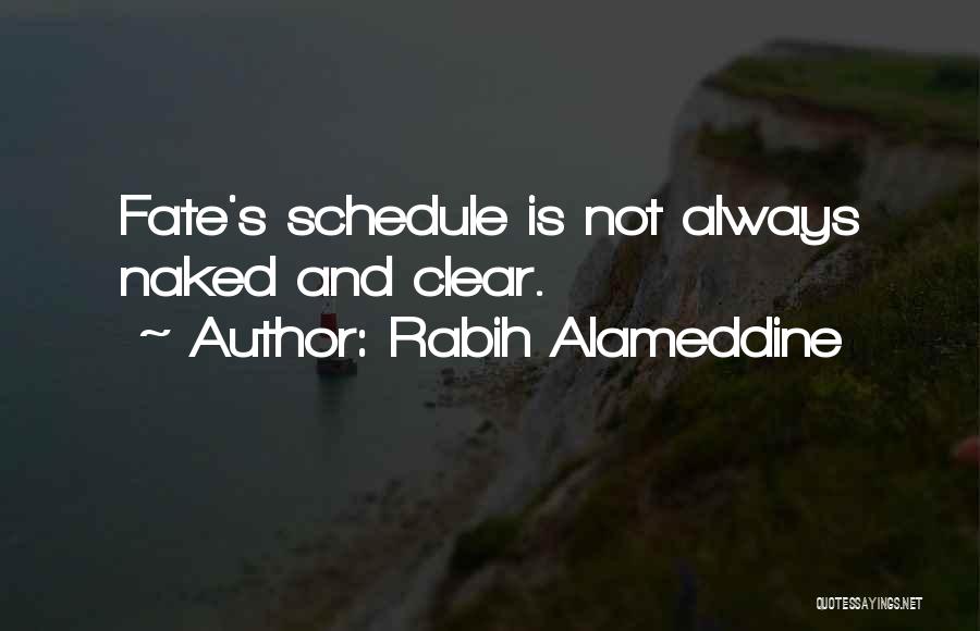 Rabih Alameddine Quotes: Fate's Schedule Is Not Always Naked And Clear.