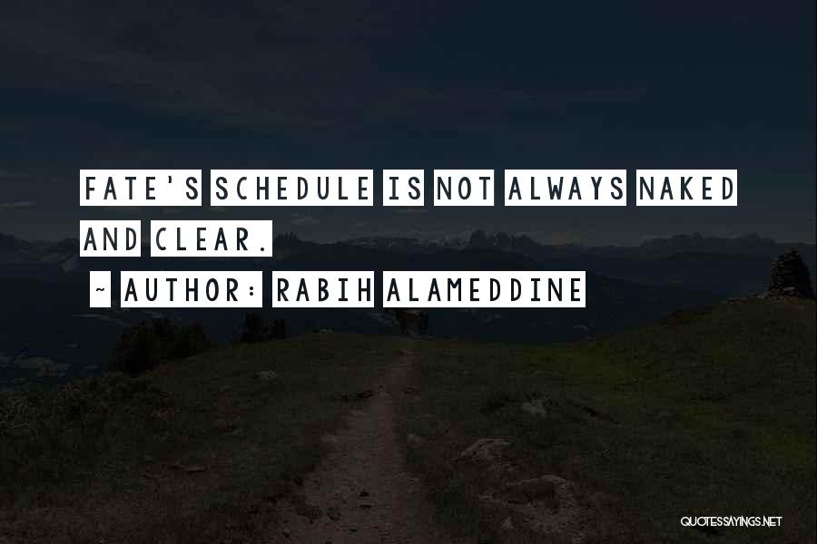 Rabih Alameddine Quotes: Fate's Schedule Is Not Always Naked And Clear.