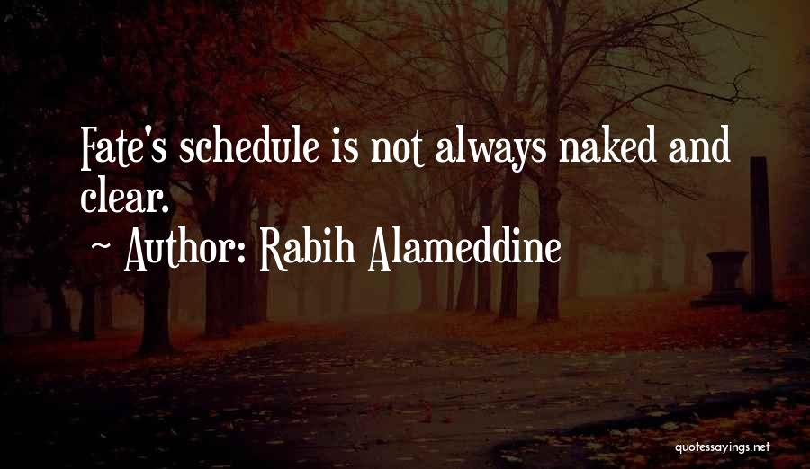 Rabih Alameddine Quotes: Fate's Schedule Is Not Always Naked And Clear.