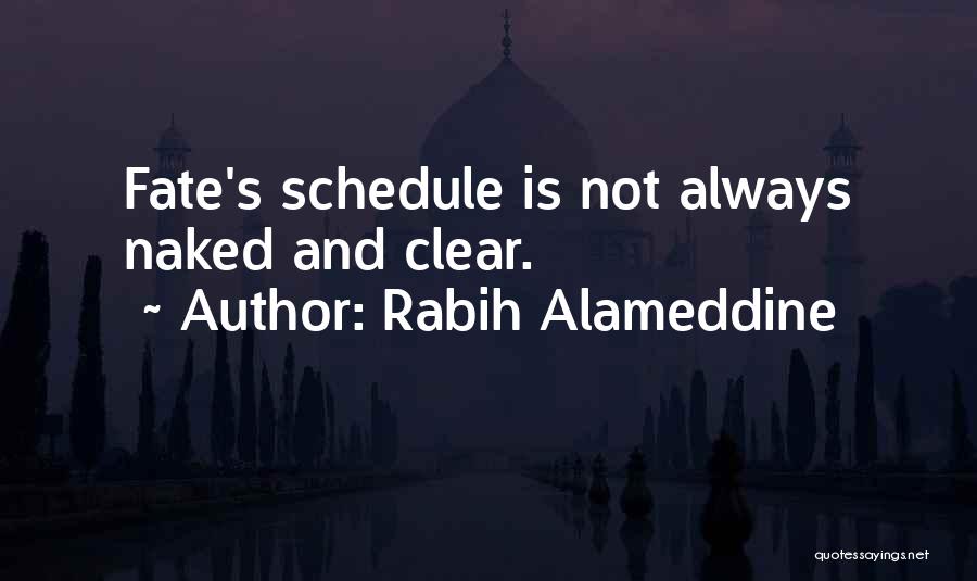 Rabih Alameddine Quotes: Fate's Schedule Is Not Always Naked And Clear.