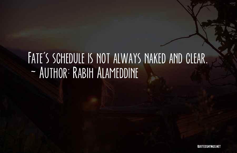 Rabih Alameddine Quotes: Fate's Schedule Is Not Always Naked And Clear.