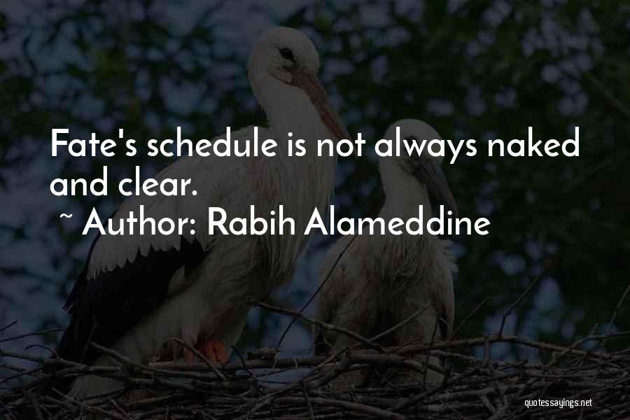 Rabih Alameddine Quotes: Fate's Schedule Is Not Always Naked And Clear.