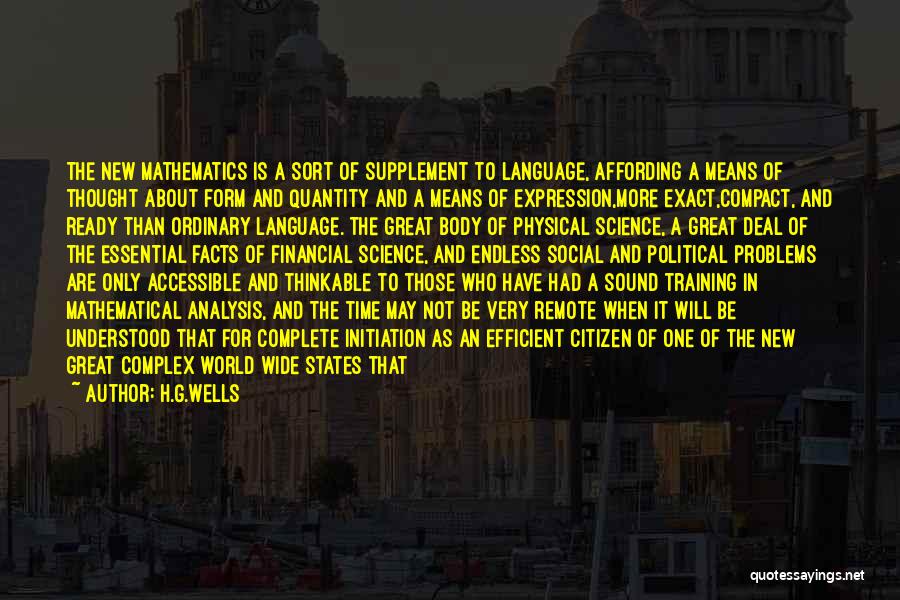 H.G.Wells Quotes: The New Mathematics Is A Sort Of Supplement To Language, Affording A Means Of Thought About Form And Quantity And