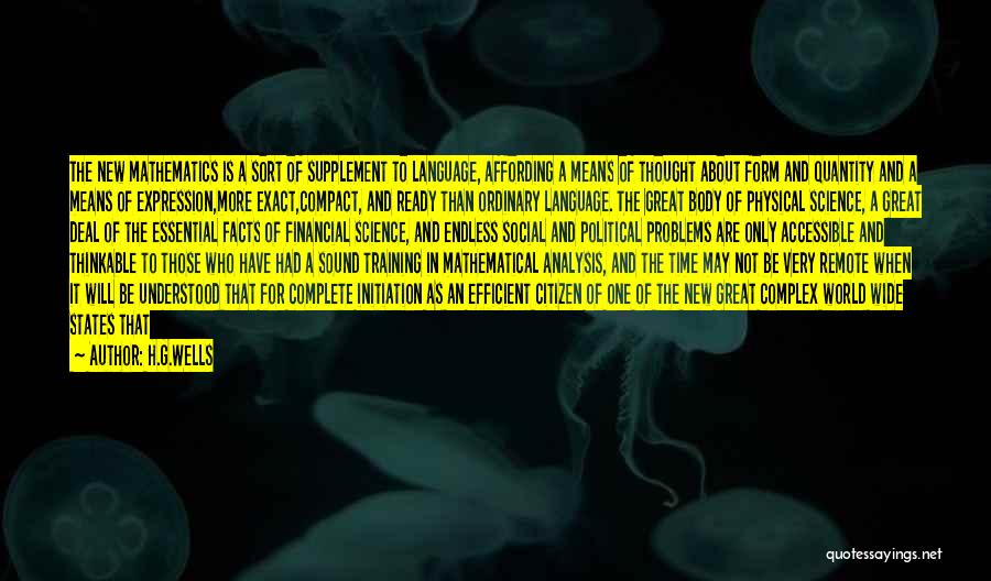 H.G.Wells Quotes: The New Mathematics Is A Sort Of Supplement To Language, Affording A Means Of Thought About Form And Quantity And