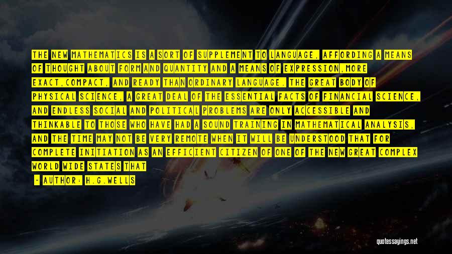 H.G.Wells Quotes: The New Mathematics Is A Sort Of Supplement To Language, Affording A Means Of Thought About Form And Quantity And
