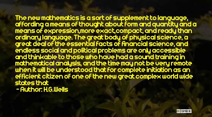 H.G.Wells Quotes: The New Mathematics Is A Sort Of Supplement To Language, Affording A Means Of Thought About Form And Quantity And