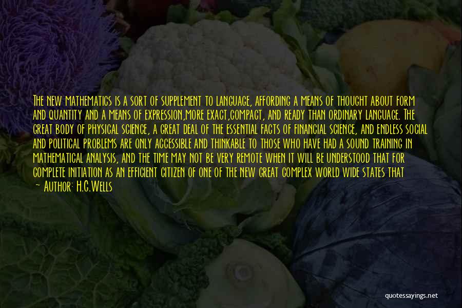 H.G.Wells Quotes: The New Mathematics Is A Sort Of Supplement To Language, Affording A Means Of Thought About Form And Quantity And