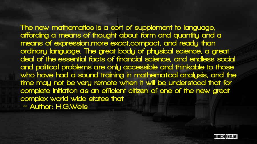 H.G.Wells Quotes: The New Mathematics Is A Sort Of Supplement To Language, Affording A Means Of Thought About Form And Quantity And