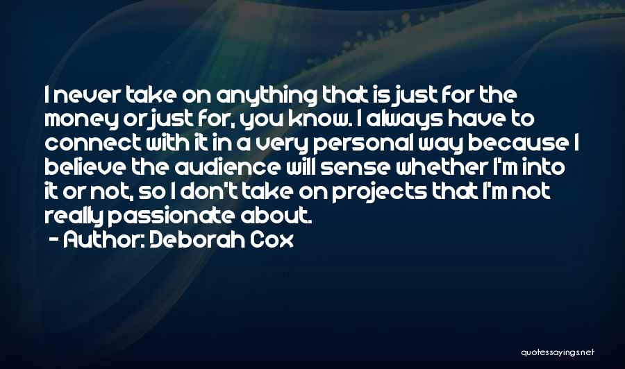Deborah Cox Quotes: I Never Take On Anything That Is Just For The Money Or Just For, You Know. I Always Have To