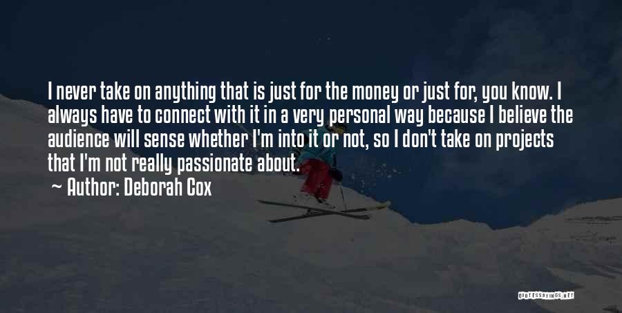 Deborah Cox Quotes: I Never Take On Anything That Is Just For The Money Or Just For, You Know. I Always Have To