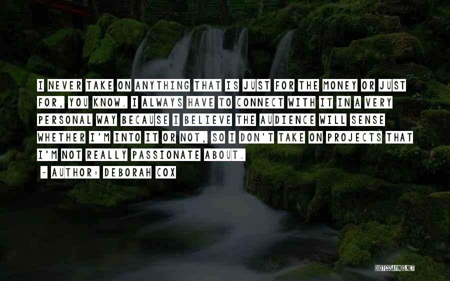 Deborah Cox Quotes: I Never Take On Anything That Is Just For The Money Or Just For, You Know. I Always Have To