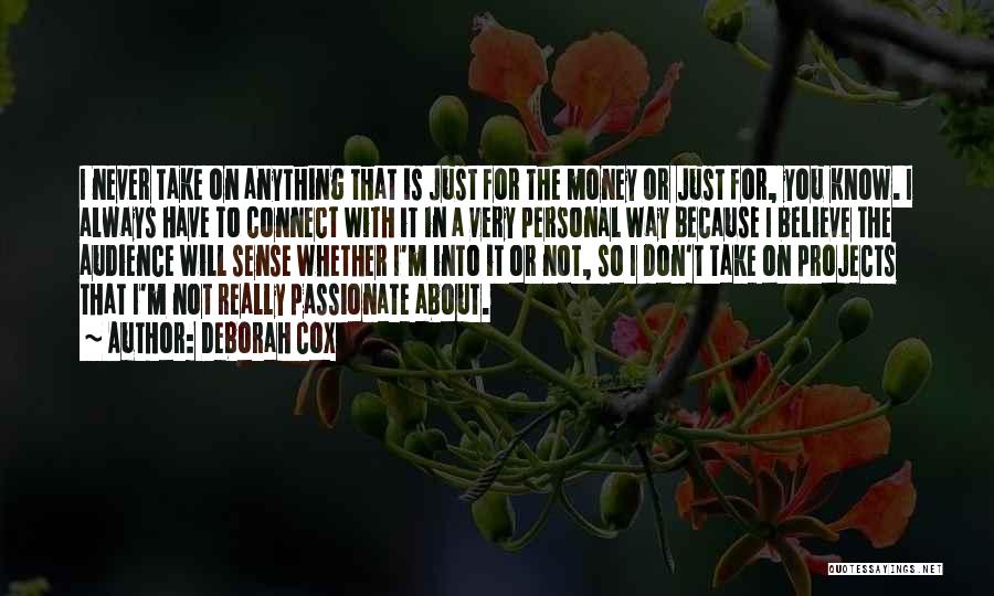 Deborah Cox Quotes: I Never Take On Anything That Is Just For The Money Or Just For, You Know. I Always Have To