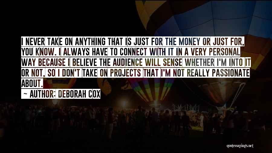 Deborah Cox Quotes: I Never Take On Anything That Is Just For The Money Or Just For, You Know. I Always Have To