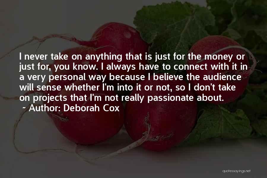 Deborah Cox Quotes: I Never Take On Anything That Is Just For The Money Or Just For, You Know. I Always Have To